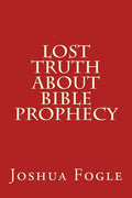 Lost Truth About Bible Prophecy - Paperback