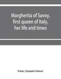 Margherita of Savoy, first queen of Italy, her life and times - Paperback
