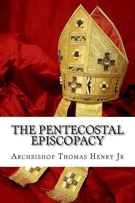The Pentecostal Episcopacy: The Handbook for the Episcopacy - Paperback