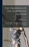 The Drawings of the Florentine Painters: Classified, Criticised and Studied as Documents in the History and Appreciation of Tuscan Art, With a Copious - Hardcover