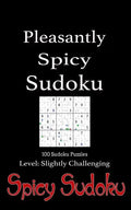 Pleasantly Spicy Sudoku - 100 Sudoku Puzzles Level Slightly Challenging: Book of 100 Sudoku Puzzles, rated slightly challenging - puzzles in random or - Paperback