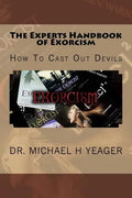 The Experts Handbook of Exorcism: How To Cast Out Devils - Paperback