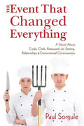 The Event That Changed Everything: A Novel About Cooks, Chef's, Restaurant Life, Farming, Relationships and Environmental Consciousness - Paperback