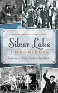 Silver Lake Chronicles: Exploring an Urban Oasis in Los Angeles - Hardcover