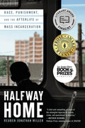 Halfway Home: Race, Punishment, and the Afterlife of Mass Incarceration - Paperback