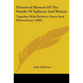 Historical Memoir Of The Family Of Eglinton And Winton: Together With Relative Notes And Illustrations (1864) - Paperback