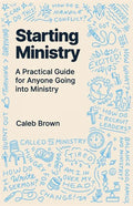 Starting Ministry: A Practical Guide for Anyone Going into Ministry - Paperback