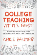 College Teaching at Its Best: Inspiring Students to Be Enthusiastic, Lifelong Learners - Paperback
