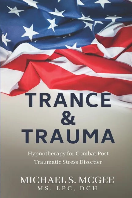 Trance & Trauma: Hypnotherapy for Combat Post Traumatic Stress Disorder - Paperback