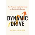 Dynamic Drive: The Purpose-Fueled Formula for Sustainable Success - Hardcover