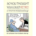 So You Thought You Could Retire!: or: Hi Ho! Hi Ho! It's back to work we go - Paperback