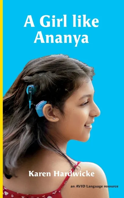 A Girl like Ananya: the true life story of an inspirational girl who is deaf and wears cochlear implants - Hardcover