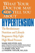 What Your Doctor May Not Tell You about Hypertension: The Revolutionary Nutrition and Lifestyle Program to Help Fight High Blood Pressure - Paperback