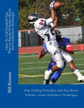 How To Call Football Pass Plays to Attack Defensive Backs and Linebackers Technique: Play Calling Principles and Pass Route Schemes versus Defender's - Paperback