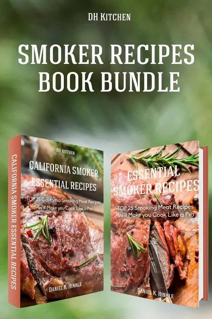 Smoker Recipes Book Bundle: TOP 25 California Smoking Meat + Essential Smoking Meat Recipes that Will Make you Cook Like a Pro - Paperback
