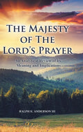 The Majesty of The Lord's Prayer: An Analytical Review of Its Meaning and Implications - Hardcover