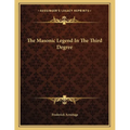 The Masonic Legend In The Third Degree - Paperback