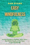 Easy Mindfulness: Essential Strategies to Meditate, Reduce Stress, Heal Mental Health and Find Peace in Your Everyday Life - Paperback
