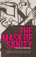 The Mask of Sanity: An Attempt to Clarify Some Issues about the So-Called Psychopathic Personality - Hardcover