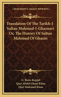 Translation Of The Tarikh-I-Sultan Mahmud-I-Ghaznavi Or, The History Of Sultan Mahmud Of Ghazni - Hardcover