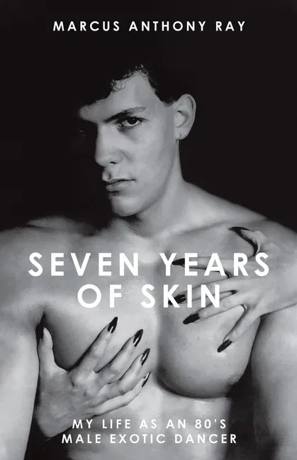Seven Years of Skin: My Life As An 80s Male Exotic Dancer - Paperback