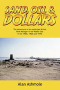 Sand, Oil & Dollars: The Adventures of an Expatriate British Bank Manager in the Middle East in the 1950s, 1960s and 1970s - Paperback