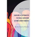 Emerging as Affirmative Pastoral Caregivers Beyond Gender Binaries: Gender Creative Promise - Hardcover