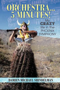 Orchestra...5 minutes!: My crazy life in the Phoenix Symphony - Paperback