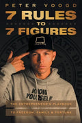 7 Rules to 7 Figures: The Entrepreneur's Playbook to Freedom, Family, and Fortune - Paperback