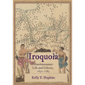 Iroquoia: Haudenosaunee Life and Culture, 1630-1783 - Hardcover