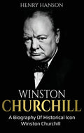 Winston Churchill: A Biography of Historical Icon Winston Churchill - Hardcover