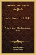 Affectionately, F.D.R.: A Son's Story Of A Courageous Man - Paperback