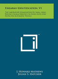 Firearms Identification, V1: The Laboratory Examination Of Small Arms, Rifling Characteristics In Hand Guns And Notes On Automatic Pistols - Hardcover