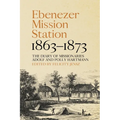 Ebenezer Mission Station, 1863-1873: The Diary of Missionaries Adolf and Polly Hartmann - Paperback