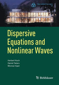 Dispersive Equations and Nonlinear Waves: Generalized Korteweg-de Vries, Nonlinear Schrödinger, Wave and Schrödinger Maps - Paperback
