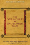 The Opium Wars and Sino-Japanese Wars: The History of the Conflicts that Ended China's Standing as a World Power - Paperback