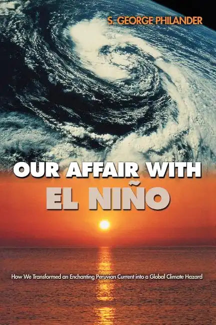 Our Affair with El Niño: How We Transformed an Enchanting Peruvian Current Into a Global Climate Hazard - Paperback