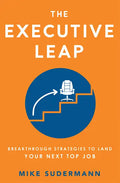 The Executive Leap: Breakthrough Strategies to Land Your Next Top Job - Paperback