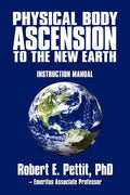Physical Body Ascension to the New Earth: Instruction Manual - Paperback