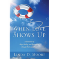 When Love Shows Up: A Devotional of Hope, Healing, and Redemption through Poetry and Prose - Paperback