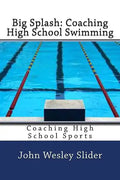 Big Splash: Coaching High School Swimming: Coaching High School Sports - Paperback