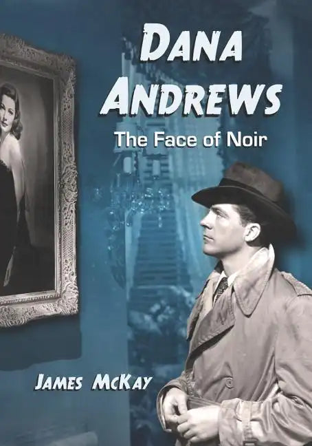 Dana Andrews: The Face of Noir - Paperback