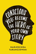 Conscious You: Become The Hero of Your Own Story - Paperback