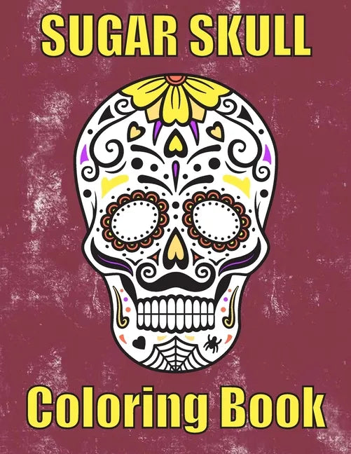 Sugar Skull Coloring Book: : 50 Amazing big skulls for adults relaxation sugar skull gifts for women, men and teens - Paperback