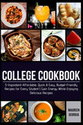 College Cookbook: 5-Ingredient-Affordable, Quick & Easy- Budget-Friendly Recipes for Every Student - Gain Energy While Enjoying Delicious Recipes - Paperback