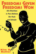 Freedoms Given, Freedoms Won: Afro-Brazilians in Post-Abolition São Paolo and Salvador - Paperback