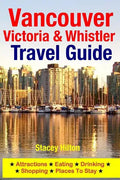 Vancouver, Victoria & Whistler Travel Guide: canada, british columbia, california, washington, seattle - Paperback