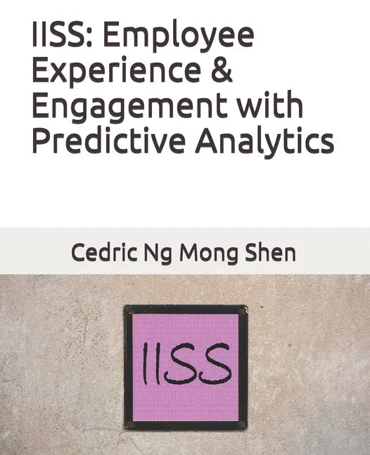 Iiss: Employee Experience & Engagement with Predictive Analytics - Paperback