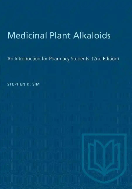 Medicinal Plant Alkaloids: An Introduction for Pharmacy Students (2nd Edition) - Paperback