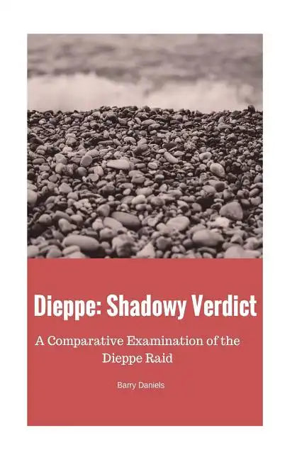 Dieppe: Shadowy Verdict: A Comparative Examination of the Dieppe Raid - Paperback
